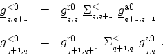 \begin{displaymath}\begin{array}{lll} \ensuremath{{\underline{g}}}^{<0}_{_{q,q+1...
...nsuremath{{\underline{g}}}^\mathrm{a0}_{_{q,q}} \ . \end{array}\end{displaymath}