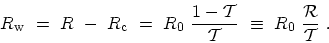 \begin{displaymath}\begin{array}{l}\displaystyle R_\mathrm{w} \ = \ R \ - \ R_\m...
...equiv \ R_{0} \ \frac{\mathcal{R}}{\mathcal{T}} \ . \end{array}\end{displaymath}