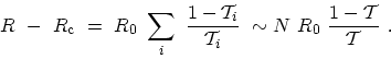 \begin{displaymath}\begin{array}{l}\displaystyle R \ - \ R_\mathrm{c} \ = \ R_{0...
...m N \ R_{0} \ \frac{1-\mathcal{T}}{\mathcal{T}} \ . \end{array}\end{displaymath}