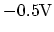 $ \mathrm{-0.5 V}$