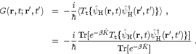 \begin{displaymath}\begin{array}{ll}\displaystyle G({\bf {r}},t;{\bf {r'}},t') ...
...r}'},t')\}]} {\mathrm{Tr}[e^{-\beta\hat{K}}]} \ . \end{array}\end{displaymath}