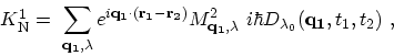 \begin{displaymath}\begin{array}{l} K^1_\mathrm{N} \displaystyle = \ \sum_{{\bf...
...bda}\ i\hbar D_{\lambda_0}({\bf q_1},t_1,t_2) \ , \end{array}\end{displaymath}