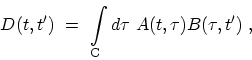 \begin{displaymath}\begin{array}{l} \displaystyle D(t,t') \ = \ \int_{\mathrm{C}} d\tau \ A(t,\tau) B(\tau,t') \ , \end{array}\end{displaymath}