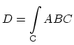 $ D=\displaystyle\int_{\mathrm{C}} ABC$