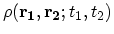 $ \rho({\bf
r_1},{\bf r_2};t_1,t_2)$