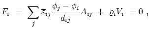 $\displaystyle \displaystyle F_{i} \ = \ \sum_{j}\overline{\varepsilon}_{ij} {\frac{\phi_j - \phi_i}{d_{ij}} A_{ij}} \ + \ \varrho_i V_i \ = 0 \ ,$