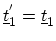 $ \ensuremath{{\underline{t}}}^{'}_1 = \ensuremath{{\underline{t}}}_1$