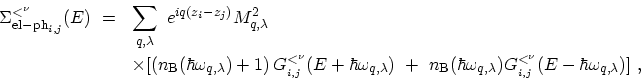 \begin{displaymath}\begin{array}{ll}\displaystyle \Sigma_{\mathrm{el-ph}_{i,j}}^...
...G_{_{i,j}}^{<^\nu}(E-\hbar\omega_{q,\lambda}) ] \ , \end{array}\end{displaymath}