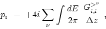 \begin{displaymath}\begin{array}{l}\displaystyle p_{i} \ = \ +4i \sum_{\nu} \int...
...{dE}{2\pi}\ \frac{G^{>^\nu}_{_{i,i}}}{\Delta z} \ , \end{array}\end{displaymath}