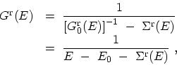 \begin{displaymath}\begin{array}{ll} G^\mathrm{r}(E) \ &\displaystyle = \ \frac{...
... \frac{1}{ E\ - \ E_0\ -\ \Sigma^\mathrm{r}(E)} \ , \end{array}\end{displaymath}