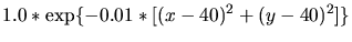 $\displaystyle 1.0*\exp\{-0.01*[(x-40)^2+(y-40)^2]\}$