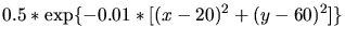 $\displaystyle 0.5*\exp\{-0.01*[(x-20)^2+(y-60)^2]\}$