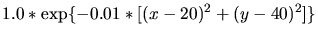 $\displaystyle 1.0*\exp\{-0.01*[(x-20)^2+(y-40)^2]\}$