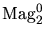 $\displaystyle \mathrm{Mag_2^0}$