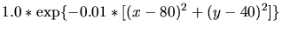 $\displaystyle 1.0*\exp\{-0.01*[(x-80)^2+(y-40)^2]\}$