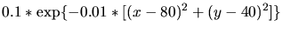 $\displaystyle 0.1*\exp\{-0.01*[(x-80)^2+(y-40)^2]\}$