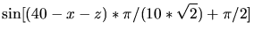 $\displaystyle \sin[(40-x-z)*\pi/(10*\sqrt{2})+\pi/2]$