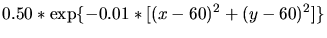 $\displaystyle 0.50*\exp\{-0.01*[(x-60)^2+(y-60)^2]\}$