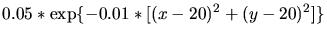 $\displaystyle 0.05*\exp\{-0.01*[(x-20)^2+(y-20)^2]\}$