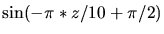 $\displaystyle \sin(-\pi*z/10+\pi/2)$