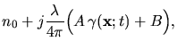 $\displaystyle n_0 + j\frac{\lambda}{4\pi}\Big(A \gamma({\mathbf x};t)+B\Big),$