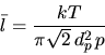 \begin{displaymath}
\bar{l}=\frac{kT}{\pi \sqrt{2} d_p^2 p}
\end{displaymath}