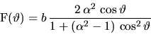 \begin{displaymath}
{\mathrm F}(\vartheta) = b \frac{2 \alpha^2 \cos\vartheta}
{1 + (\alpha^2 - 1) \cos^2\vartheta}
\end{displaymath}