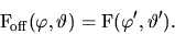 \begin{displaymath}
\mathrm{F_{\!off}}(\varphi, \vartheta) =
\mathrm{F}(\varphi', \vartheta').
\end{displaymath}