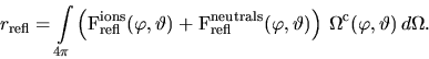 \begin{displaymath}
r_\mathrm{refl} = \int \limits_{4\pi}
\left( \mathrm{F}^\ma...
...a) \right)  
\Omega^\mathrm{c}(\varphi, \vartheta)  d\Omega.
\end{displaymath}