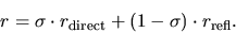 \begin{displaymath}
r = \sigma \cdot r_{\mathrm{direct}} + (1-\sigma) \cdot r_{\mathrm{refl}}.
\end{displaymath}
