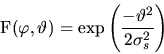 \begin{displaymath}
{\mathrm F}(\varphi, \vartheta) =
\exp \left(\frac{-\vartheta^2}{2 \sigma_s^2}\right)
\end{displaymath}