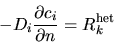 \begin{displaymath}
-D_i \frac{\partial c_i}{\partial n} = R_k^{\mathrm{het}}
\end{displaymath}