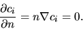 \begin{displaymath}
\frac{\partial c_i}{\partial n} = n \nabla c_i = 0.
\end{displaymath}