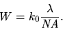 \begin{displaymath}
W = k_0 \frac{\lambda}{\mathit{NA}}.
\end{displaymath}