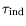 $ {\it\tau}_{\mathrm{ind}}$