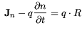 $\displaystyle {\bf {J}}_n - q \frac{\partial{n}}{ \partial{t}}=q \cdot R$