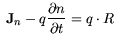 $\displaystyle  {\bf {J}}_n - q \frac{\partial{n}}{ \partial{t}}=q \cdot R$