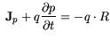 $\displaystyle  {\bf {J}}_p + q \frac{\partial{p}}{\partial{t}}=-q \cdot R$