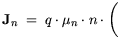 $\displaystyle {\bf {J}}_n = q \cdot \mu_n \cdot n \cdot \bigg($