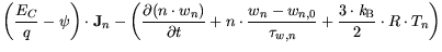 $\displaystyle \bigg(\frac{E_C}{q}-\psi \bigg)\cdot {\bf {J}}_n - \bigg(\frac{\p...
...}}}{\tau_{w,n}}+ \frac{3 \cdot {\it k}_{\mathrm{B}}}{2} \cdot R\cdot T_n \bigg)$