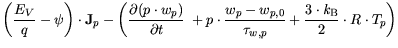 $\displaystyle \bigg(\frac{E_V}{q}-\psi \bigg)\cdot {\bf {J}}_p - \bigg(\frac{\p...
...}}}{\tau_{w,p}}+ \frac{3 \cdot {\it k}_{\mathrm{B}}}{2} \cdot R\cdot T_p \bigg)$