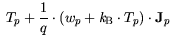 $\displaystyle T_p + \frac{1}{q} \cdot
(w_p + {\it k}_{\mathrm{B}}\cdot T_p) \cdot {\bf {J}}_p$