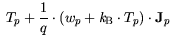 $\displaystyle  T_p + \frac{1}{q} \cdot
(w_p + {\it k}_{\mathrm{B}}\cdot T_p) \cdot {\bf {J}}_p$