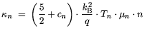 $\displaystyle \kappa_n = \bigg(\frac{5}{2}+c_n\bigg) \cdot \frac{{\it k}_{\mathrm{B}}^2}{q}\cdot T_n \cdot \mu_n \cdot n$