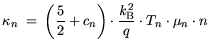 $\displaystyle \kappa_n  = \bigg(\frac{5}{2}+c_n\bigg) \cdot \frac{{\it k}_{\mathrm{B}}^2}{q}\cdot T_n \cdot \mu_n \cdot n$