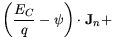 $\displaystyle \bigg(\frac{E_C}{q}-\psi\bigg)\cdot {\bf {J}}_n +$