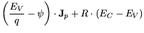 $\displaystyle \bigg(\frac{E_V}{q}-\psi \bigg)\cdot {\bf {J}}_p + R\cdot (E_C - E_V)$