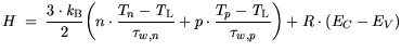 $\displaystyle H = \frac{3\cdot {\it k}_{\mathrm{B}}}{2} \bigg(n\cdot\frac{T_n-{...
...}}+ p\cdot\frac{T_p-{\it T}_\mathrm{L}}{\tau_{w,p}}\bigg) + R \cdot (E_C - E_V)$