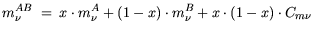 $\displaystyle m_{\nu}^{AB} = x \cdot m^A_{\nu} + (1-x) \cdot m^B_{\nu} + x \cdot (1-x) \cdot C_{m \nu}$