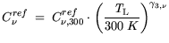 $\displaystyle C_{\nu}^{ref} = C_{\nu,300}^{ref} \cdot \bigg( \displaystyle \frac{{\it T}_\mathrm{L}}{300 K}\bigg)^{\gamma_{3,\nu}}$